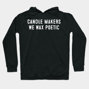 Candle Makers We Wax Poetic Hoodie